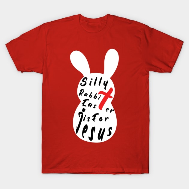 Silly Rabbit Easter is for Jesus, happy easter day funny gift, easter bunny T-Shirt by artspot